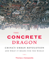 The Concrete Dragon (eBook): China's Urban Revolution and What it Means for the World